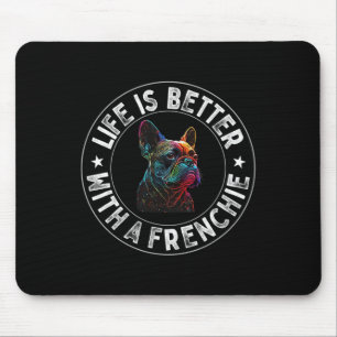 Is Better With A Frenchie - French Bulldog Mouse Pad