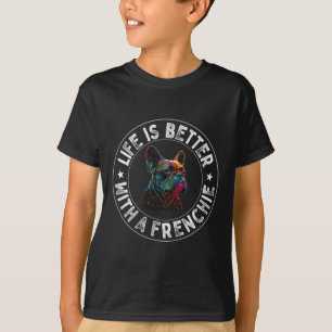 Is Better With A Frenchie - French Bulldog  T-Shirt