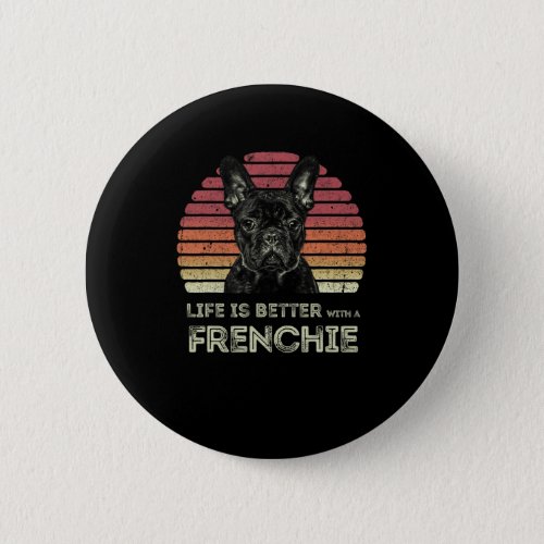 Is Better With A Frenchie _ Fun French Bulldog 2  Button