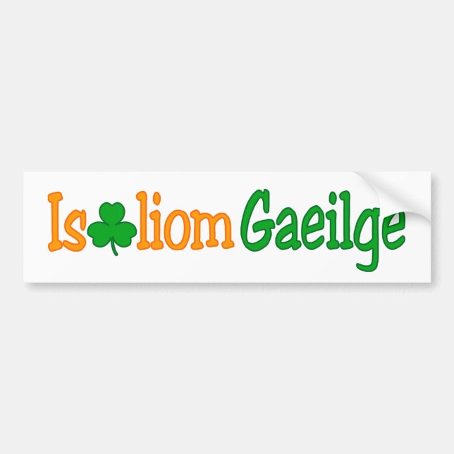Is breá liom gaeilge (I love Irish) Bumper Sticker (Front)