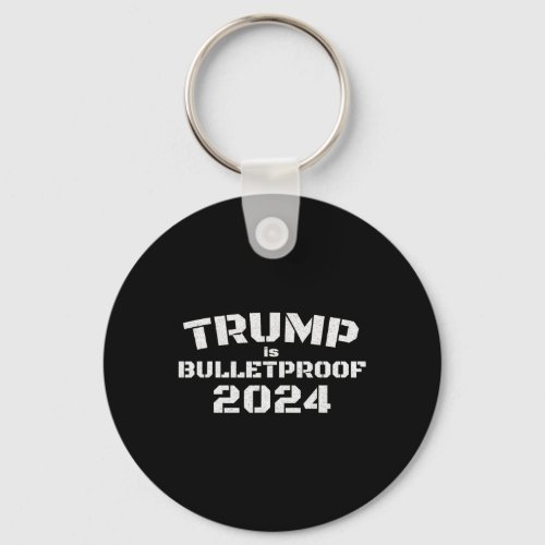 Is Bulletproof 2024 Fight Fight Fight Election  Keychain