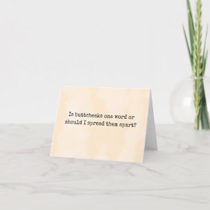 Is buttcheeks one word funny just because card