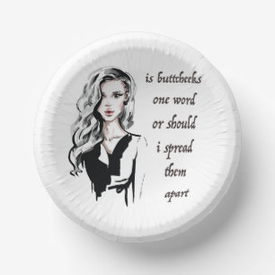 Is Buttcheeks one word Paper Bowls