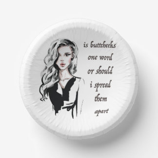 Is Buttcheeks one word Paper Bowls