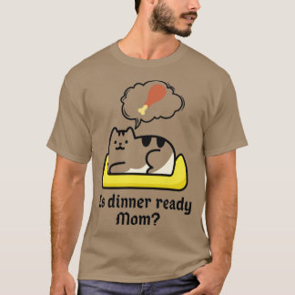 Is dinner ready T-Shirt