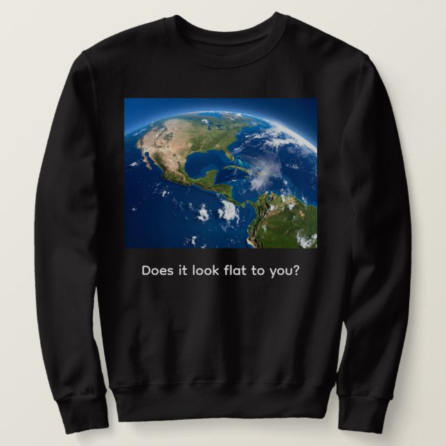 Is earth flat? sweatshirt (Design Front)