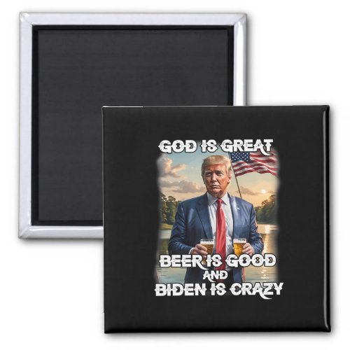 Is Great Beer Is Good And Biden Is Crazy Funny Tru Magnet