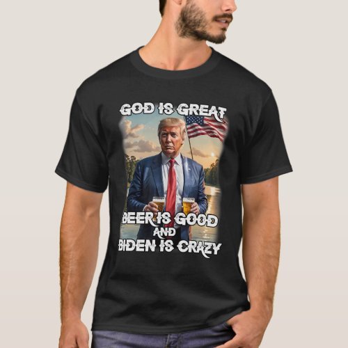 Is Great Beer Is Good And Biden Is Crazy Funny Tru T_Shirt