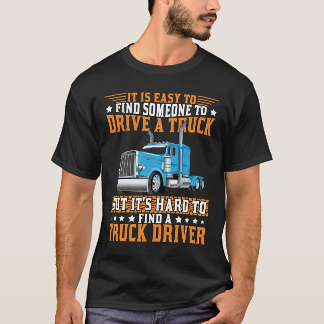 Is Hard To Find A Truck Driver Funny Trucker T-Shirt (Front)