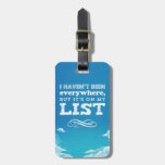 Is Haven&#39;t Been Everywhere But It&#39;s On My List Luggage Tag at Zazzle