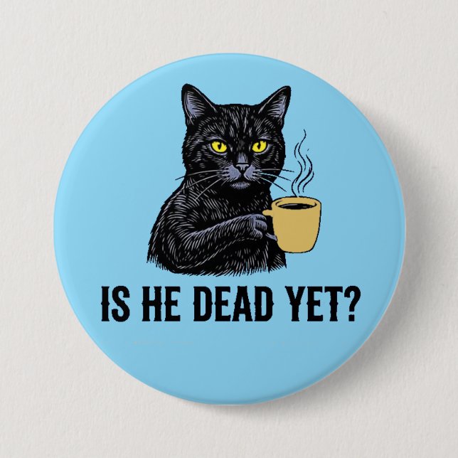 is he dead yet? button (Front)