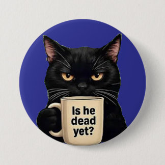 is he dead yet? button