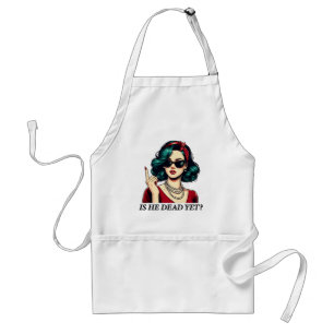 Is He Dead Yet Funny Saying Dark Humor Vintage Adult Apron