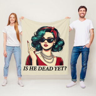 Is He Dead Yet Funny Saying Dark Humor Vintage Fleece Blanket
