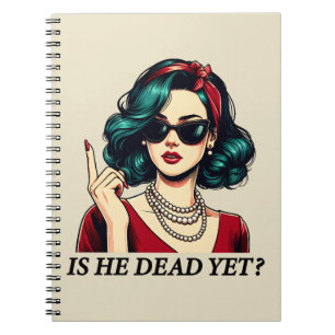 Is He Dead Yet Funny Saying Dark Humor Vintage Notebook