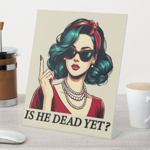Is He Dead Yet Funny Saying Dark Humor Vintage Pedestal Sign