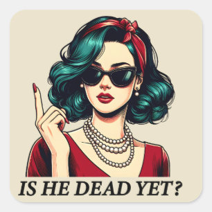 Is He Dead Yet Funny Saying Dark Humor Vintage Square Sticker