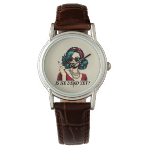 Is He Dead Yet Funny Saying Dark Humor Vintage Watch