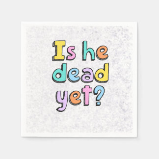 “Is He Dead Yet?” napkins