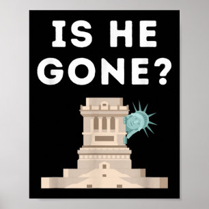 Is He Gone Statue Of Liberty Funny Anti Trump Poster