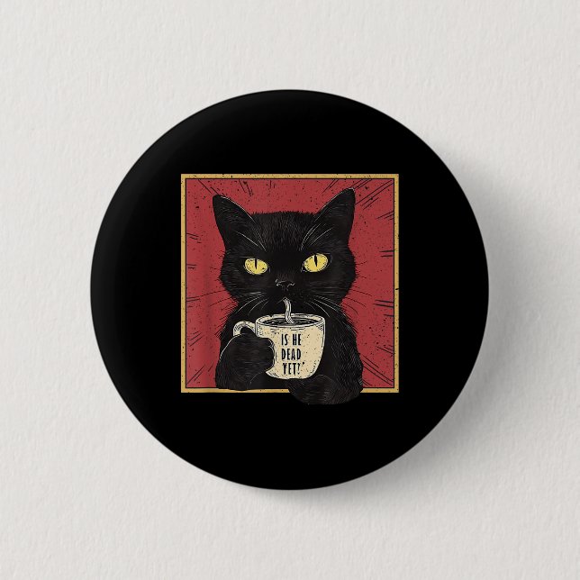Is He Vintage Dead Yet Funny Cat  Button (Front)