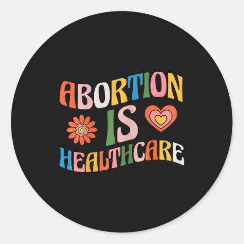 Is Healthcare Feminist Pro Choice Groovy  Classic Round Sticker