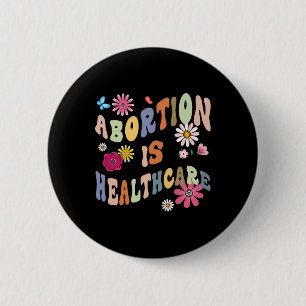 Is Healthcare Retro Floral Pro Choice Feminist Button