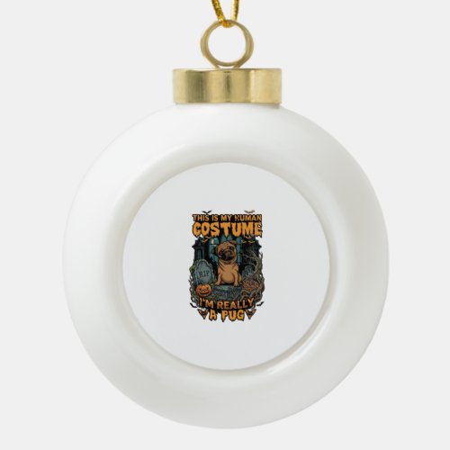 Is Human Costume Pug Halloween Pumpkin Tombstone_1 Ceramic Ball Christmas Ornament