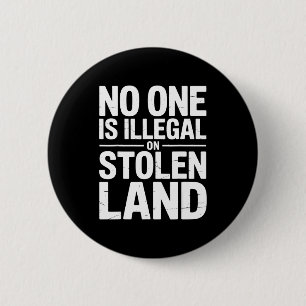 Is Illegal On Stolen Land Native Americans Vintage Button