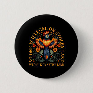 Is Illegal On Stolen Land We Walk On Native Land Button