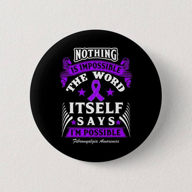 Is Impossible! Fibromyalgia Awareness  Button (Front)