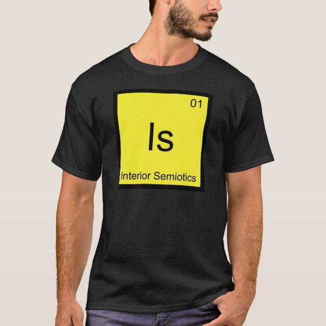 Is - Interior Semiotics Chemistry Element Symbol T T-Shirt (Front)