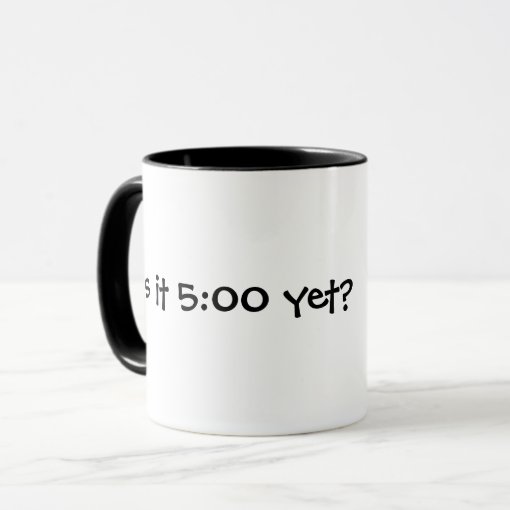 is-it-5-00-yet-mug-zazzle