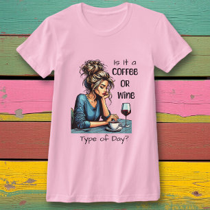 Is it a Coffee or Wine Type of Day Funny T-Shirt