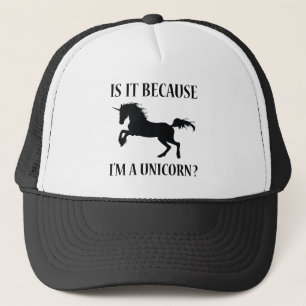 Is It Because I'm A Unicorn Trucker Hat
