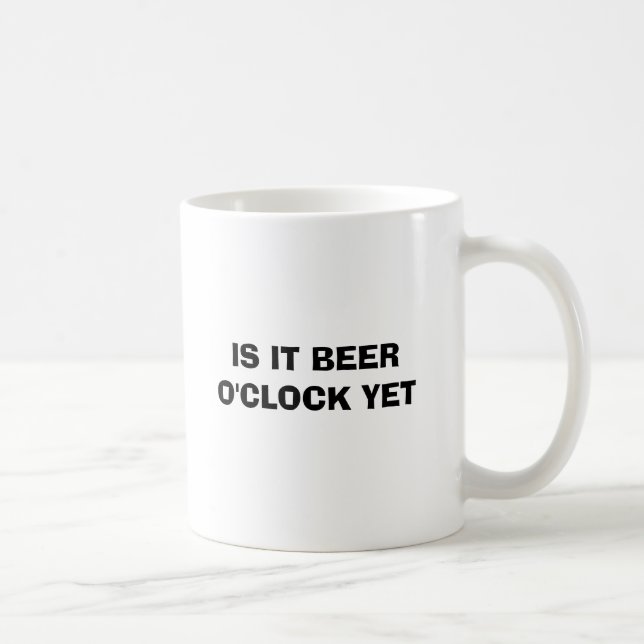 IS IT BEER O'CLOCK YET COFFEE MUG (Right)