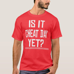 Is It Cheat Day Yet Fitness Gym Funny Sarcastic Sa T-Shirt