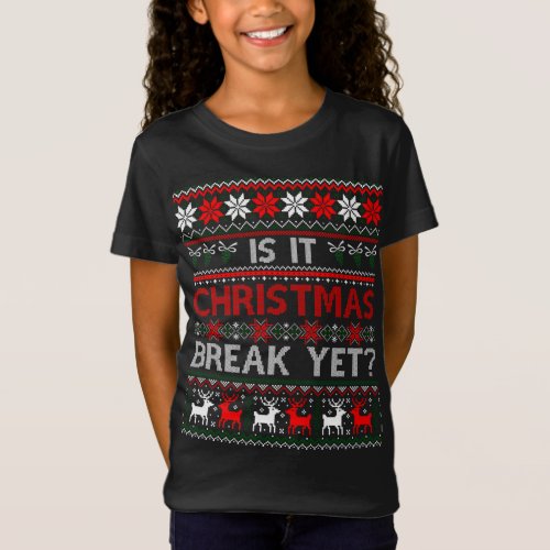 Is It Christmas Break Yet Fun Christmas Teacher Ug T_Shirt