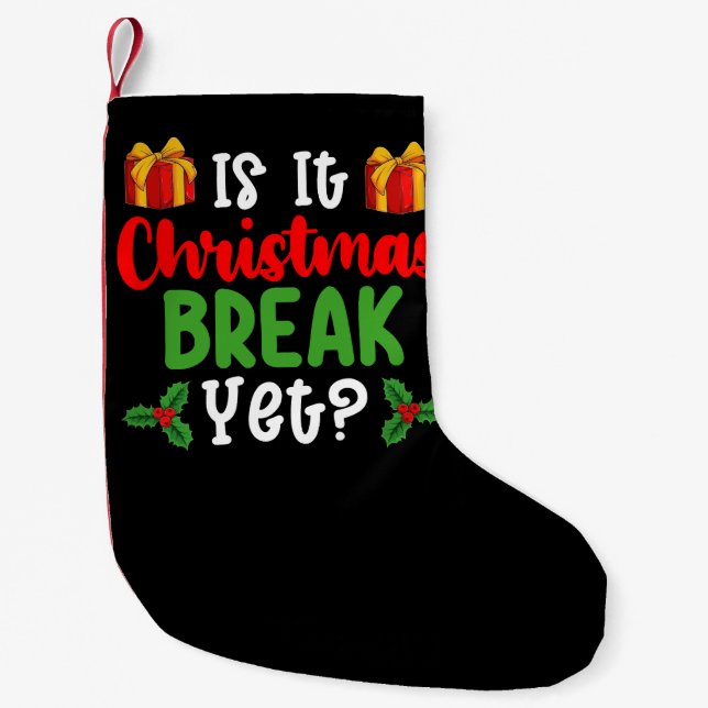 Is It Christmas Break Yet Funny Holiday Small Christmas Stocking (Front)