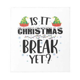 Is It Christmas Break Yet Funny Holiday Teacher Notepad