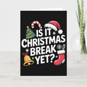 Is It Christmas Break Yet Funny Teacher Christmas  Card