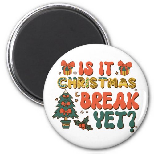 Is It Christmas Break Yet Magnet