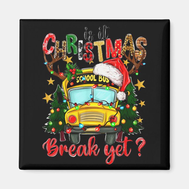 Is It Christmas Break Yet School Bus Xmas Tree Lig Magnet (Front)