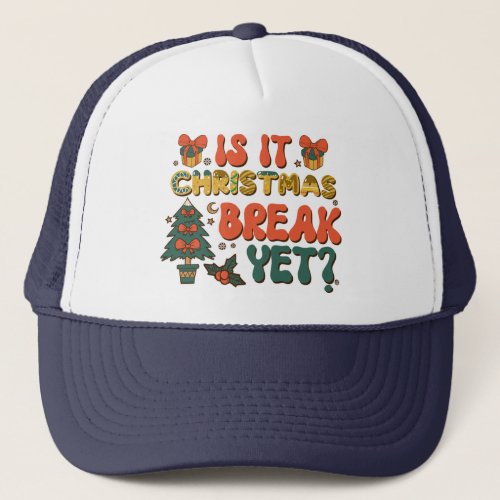Is It Christmas Break Yet Trucker Hat