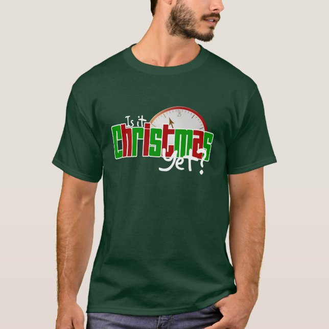 Is It Christmas Yet? T-Shirt (Front)