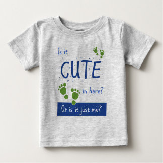 Is it Cute in Here, Or is It Just ME? Baby T-Shirt