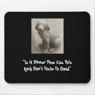 "Is It Dinner Time Coz This Rock Don't Taste To... Mouse Pad