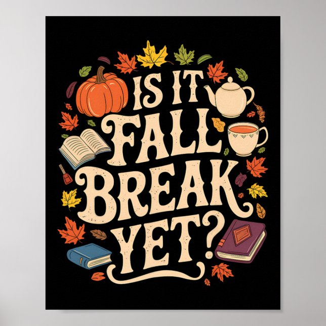 Is It Fall Break Yet Thanksgiving Autumn Season  Poster (Front)