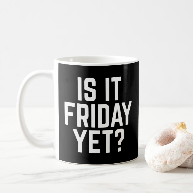 Is It Friday Yet Funny Quote Coffee Mug (With Donut)