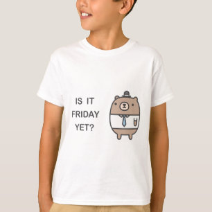 Is It Friday Yet? T-Shirt